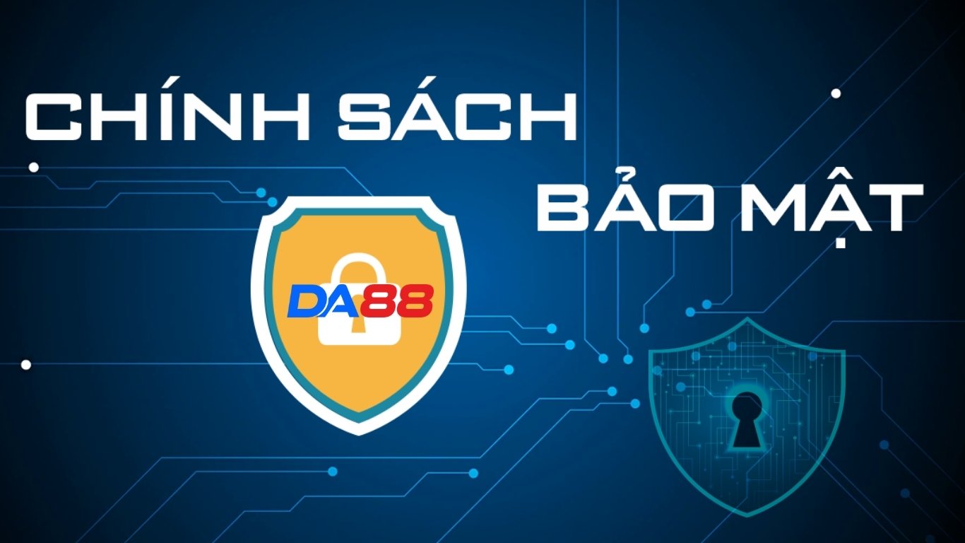 Nội dung chi tiết chính sách bảo mật Da88