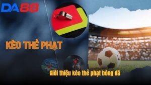 Khám phá chung về kèo thẻ phạt trong bóng đá