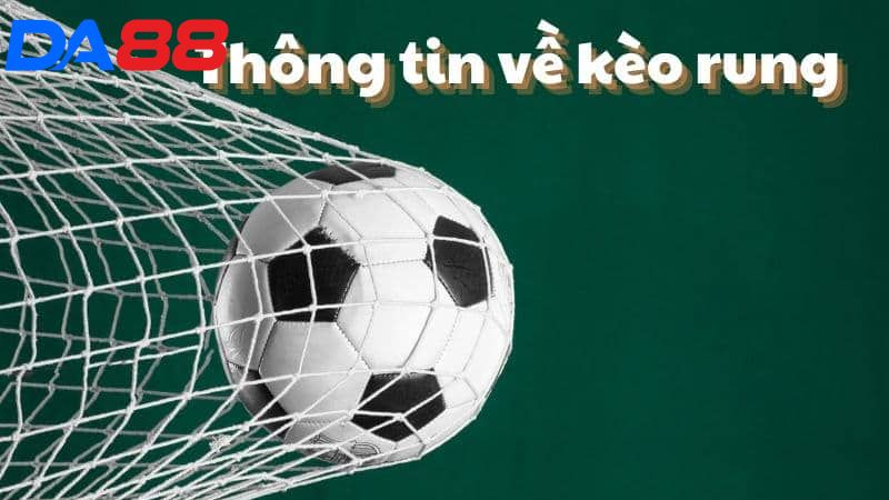 Khám phá cụ thể về hình thức cược kèo rung bóng đá